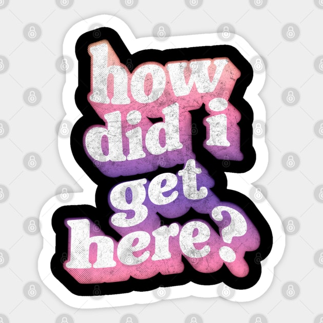 How Did I Get Here? Sticker by DankFutura